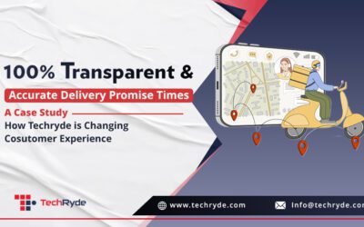 100% Transparent & Accurate Delivery Promise Times: A Case Study How TechRyde is Changing Customer Experience